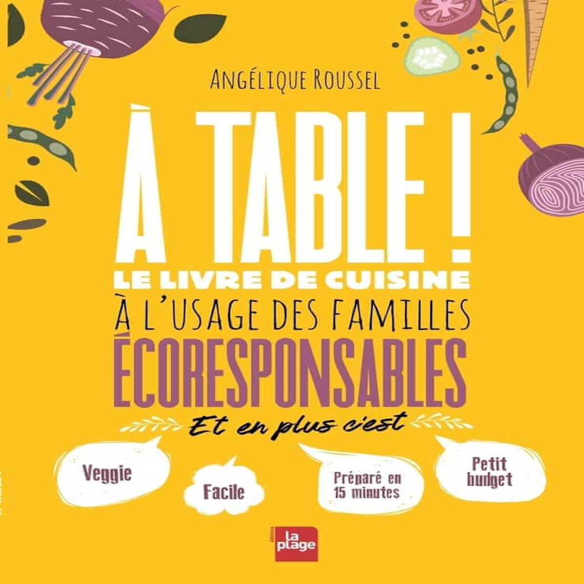 A TABLE ! LE LIVRE DE CUISINE A L'USAGE DES FAMILLES ECORESPONSABLES, Roussel Angélique