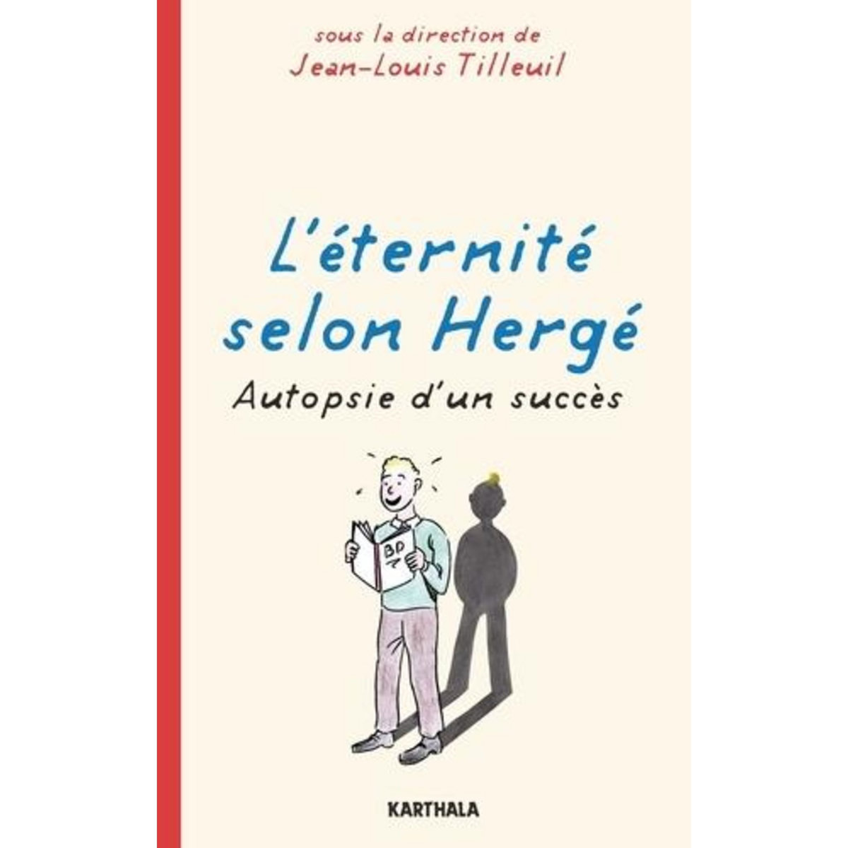 L'ETERNITE SELON HERGE. AUTOPSIE D'UN SUCCES, Tilleuil Jean-Louis