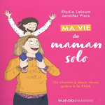 MA VIE DE MAMAN SOLO. UN CHEMIN A DEUX REUSSI GRACE A LA PMA, Laloum Elodie