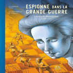 ESPIONNE DANS LA GRANDE GUERRE. LOUISE DE BETTIGNIES (1880-1918), Kerivel Liza