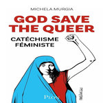 GOD SAVE THE QUEER. CATECHISME FEMINISTE, Murgia Michela