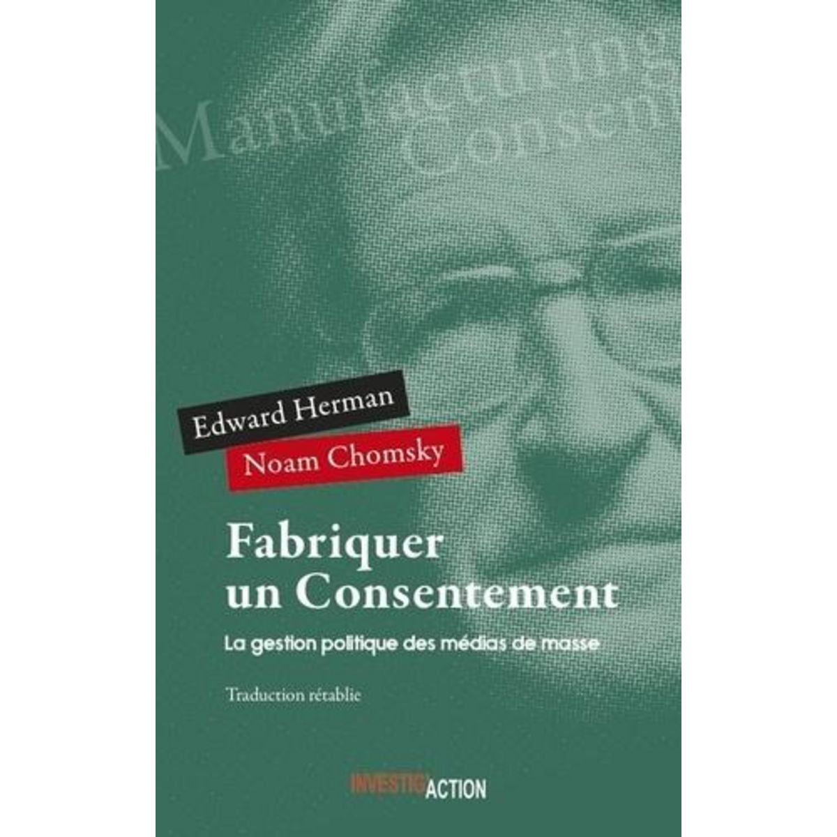 FABRIQUER UN CONSENTEMENT. LA GESTION POLITIQUE DES MEDIAS DE MASSE, Herman Edward S.