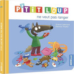 P'TIT LOUP : P'TIT LOUP NE VEUT PAS RANGER, Lallemand Orianne