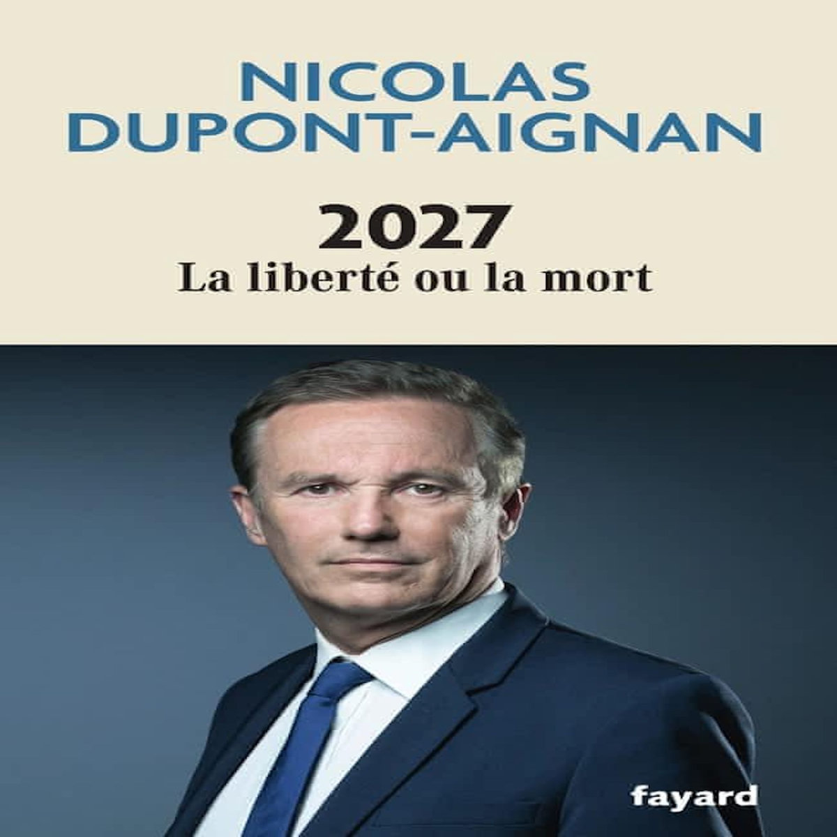 2027 LA LIBERTE OU LA MORT, Dupont-Aignan Nicolas