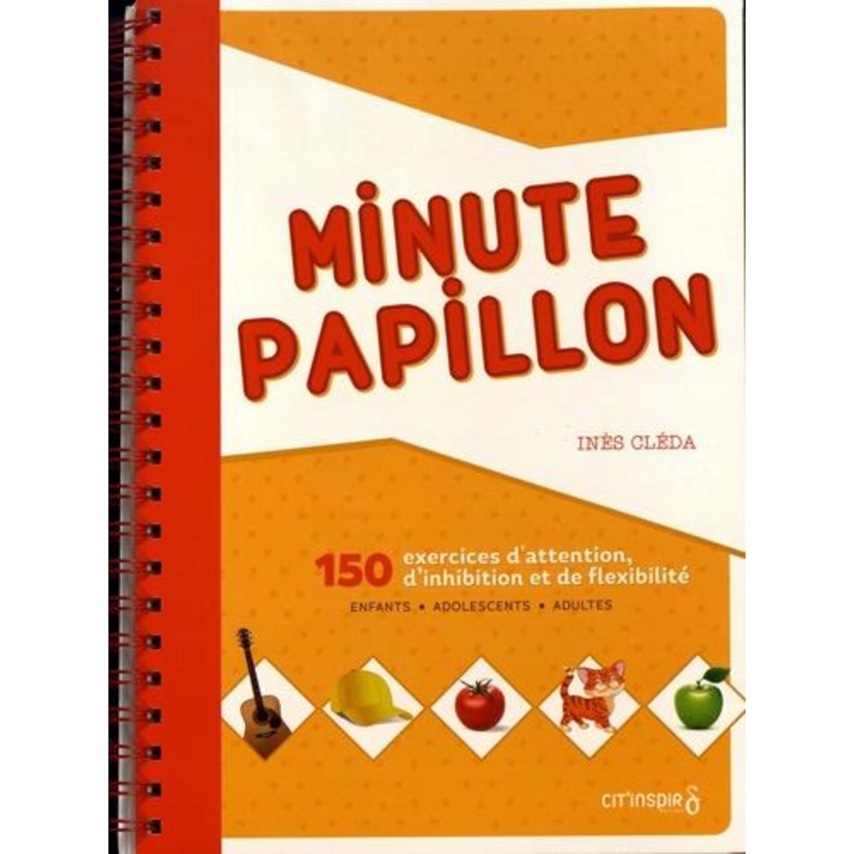 MINUTE PAPILLON. 150 EXERCICES D'ATTENTION, D'INHIBITION ET DE FLEXIBILITE, Cléda Inès