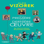 DE LA PREMIERE A LA DERNIERE OEUVRE. DE VINCI A JOHNNY, 30 PORTRAITS INSOLITES, Vizorek Alex