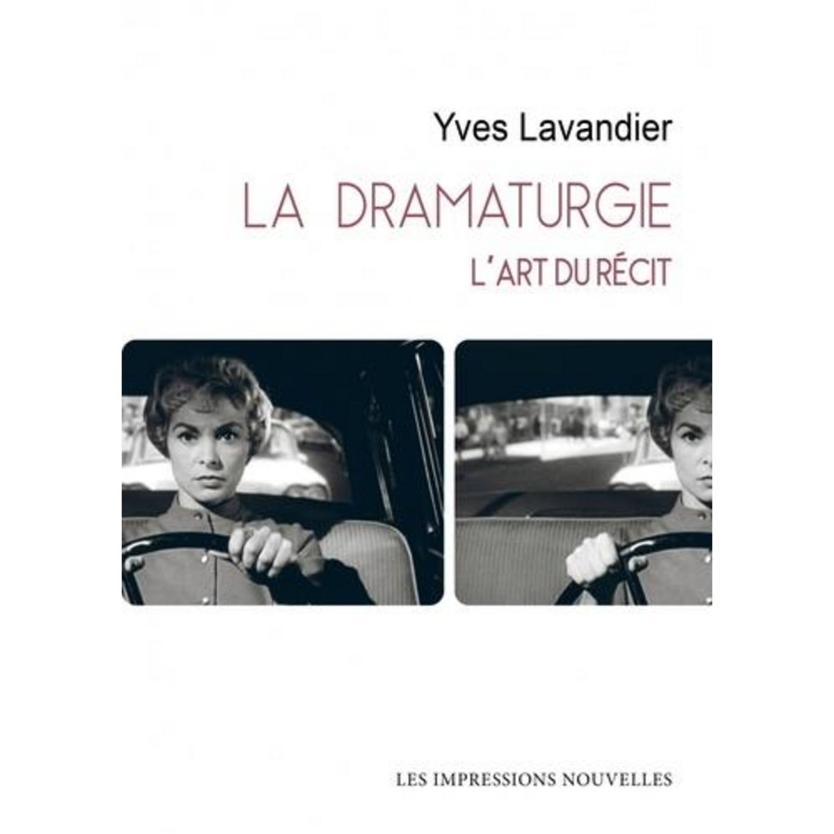 LA DRAMATURGIE. L'ART DU RECIT. CINEMA, THEATRE, OPERA, RADIO, TELEVISION, BANDE DESSINEE, Lavandier Yves