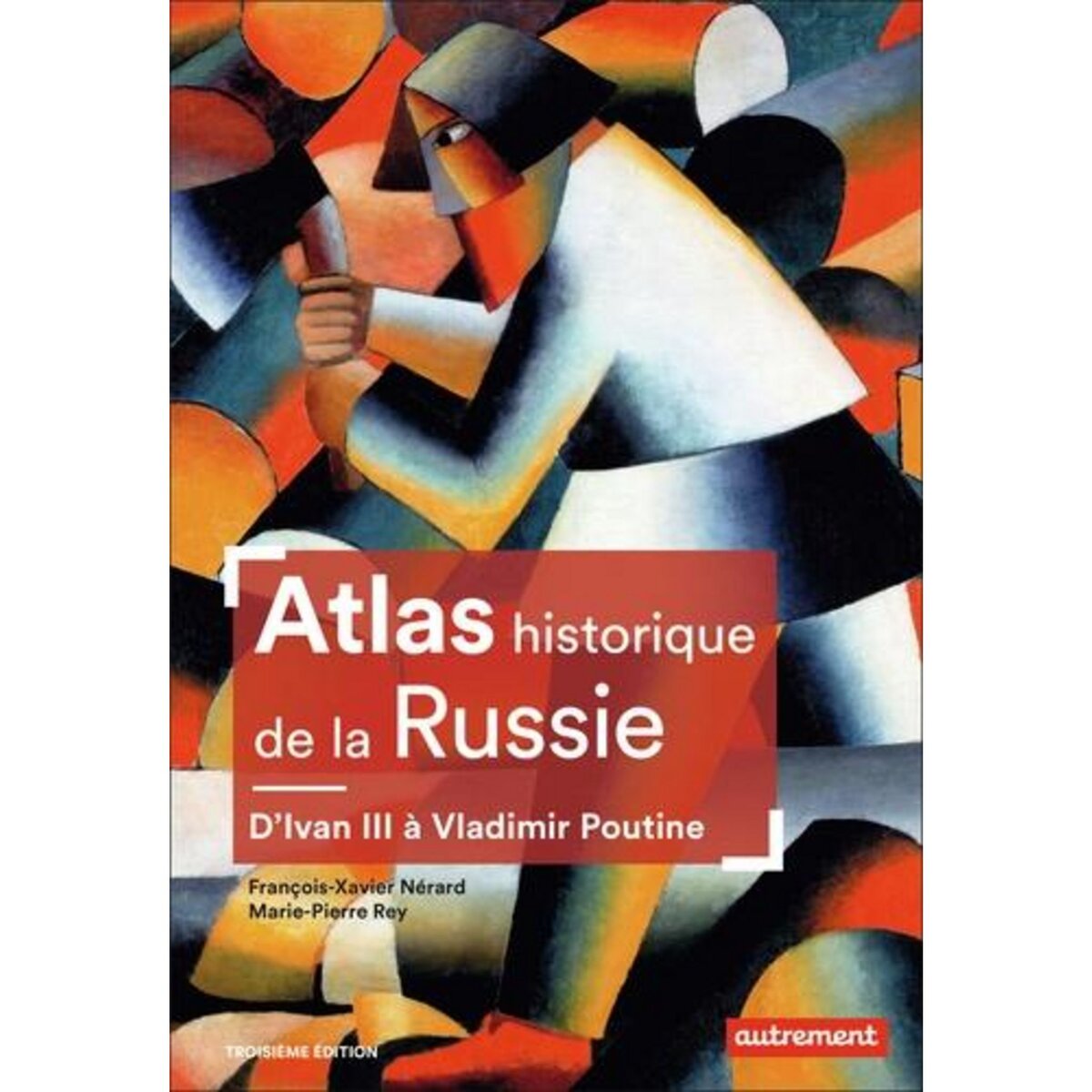  ATLAS HISTORIQUE DE LA RUSSIE. D'IVAN III A VLADIMIR POUTINE, 3E EDITION, Nérard François-Xavier