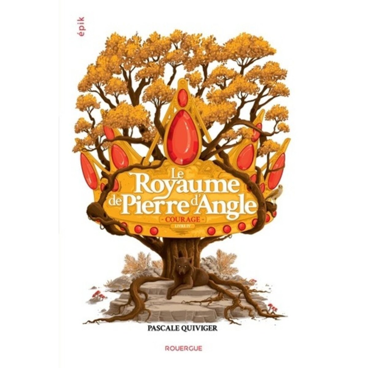  LE ROYAUME DE PIERRE D'ANGLE TOME 4 : COURAGE, Quiviger Pascale