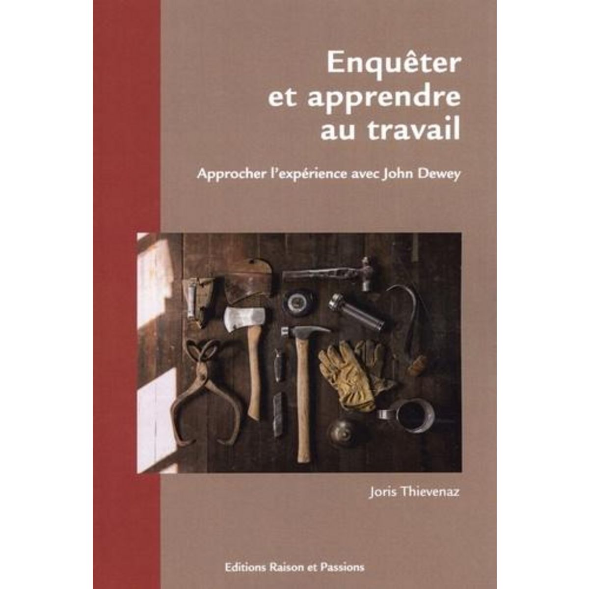 ENQUETER ET APPRENDRE AU TRAVAIL. APPROCHER L'EXPERIENCE AVEC JOHN DEWEY, Thievenaz Joris