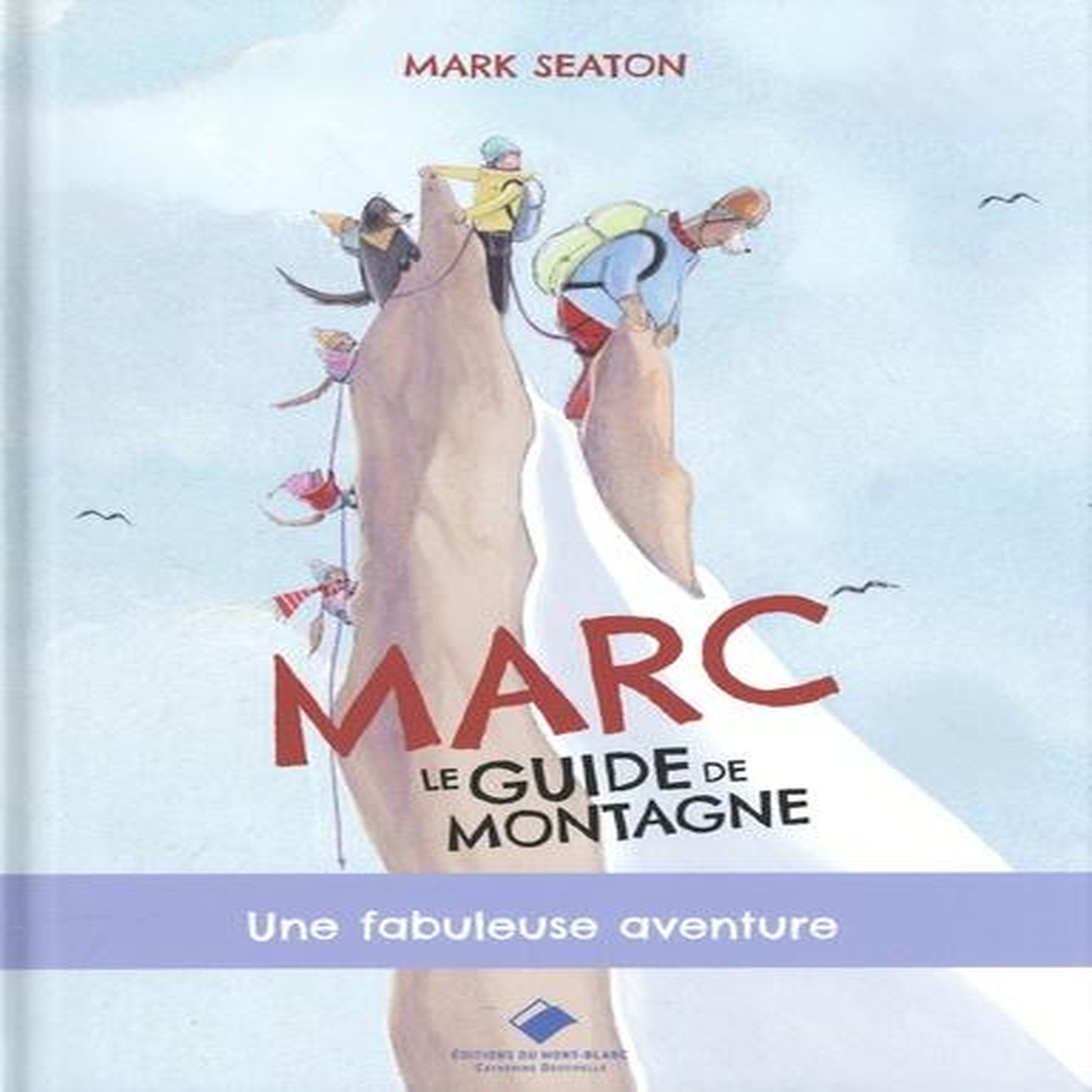 MARC, LE GUIDE DE MONTAGNE. UNE FABULEUSE AVENTURE, Seaton Mark