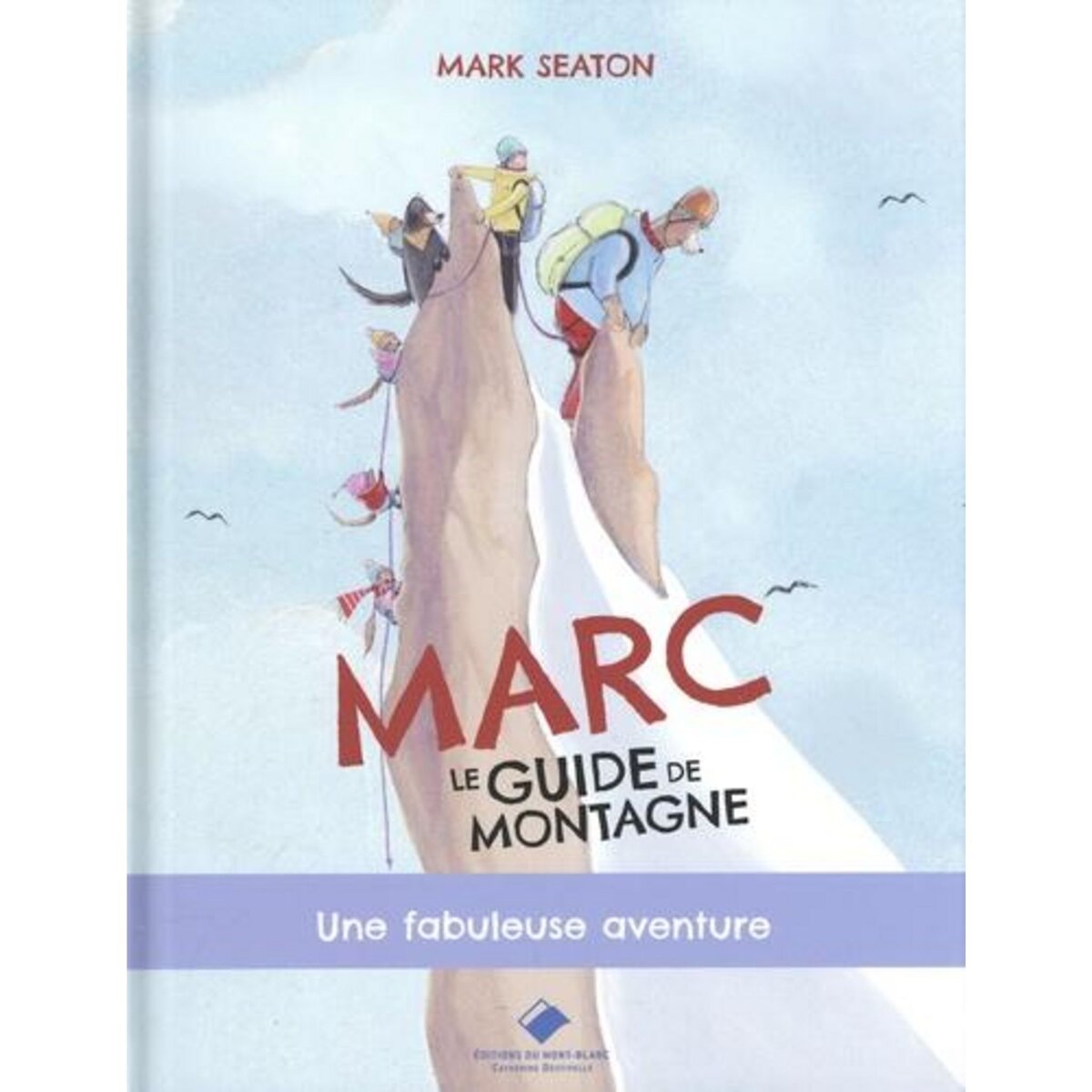 MARC, LE GUIDE DE MONTAGNE. UNE FABULEUSE AVENTURE, Seaton Mark