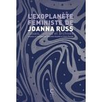 L'EXOPLANETE FEMINISTE DE JOANNA RUSS. ESSAIS, LETTRES ET ARCHIVES, Russ Joanna
