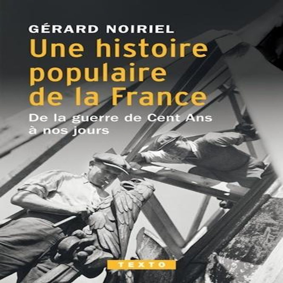 UNE HISTOIRE POPULAIRE DE LA FRANCE. DE LA GUERRE DE CENT ANS A NOS JOURS, Noiriel Gérard