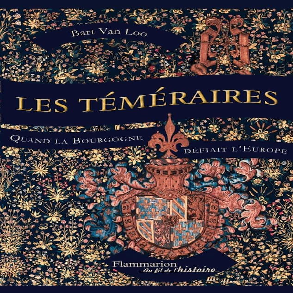 LES TEMERAIRES. QUAND LA BOURGOGNE DEFIAIT L'EUROPE, Van Loo Bart