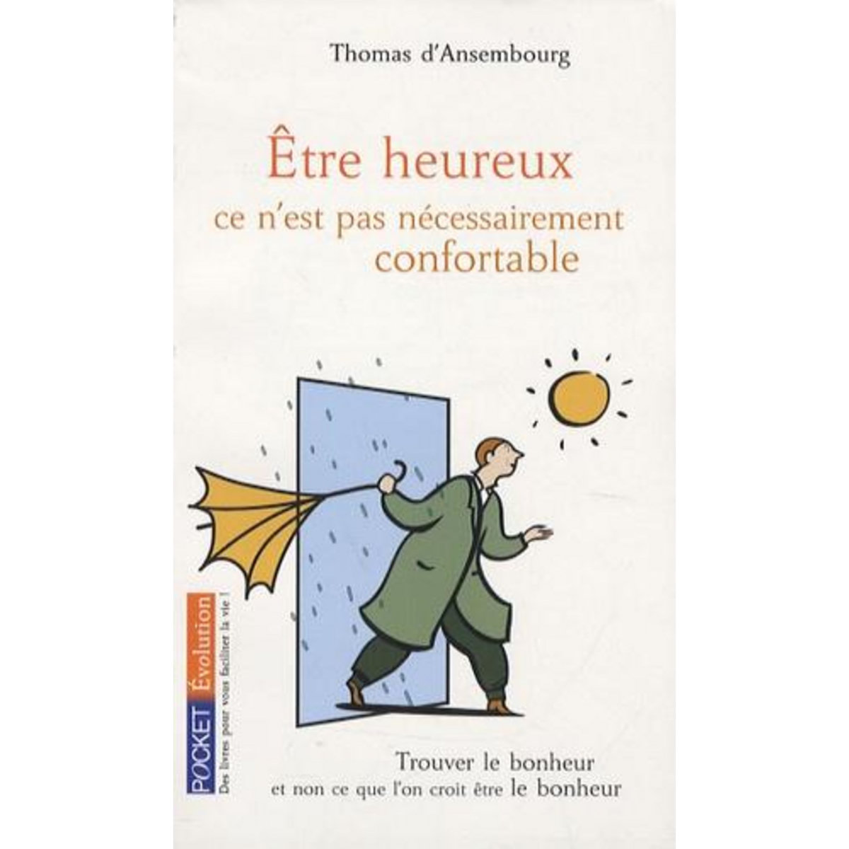 ETRE HEUREUX, CE N'EST PAS NECESSAIREMENT CONFORTABLE, Ansembourg Thomas d'