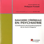 IMAGERIE CEREBRALE EN PSYCHIATRIE. CONTRIBUTIONS PHYSIOPATHOLOGIQUES DE LA NEURO-IMAGERIE, Fossati Philippe
