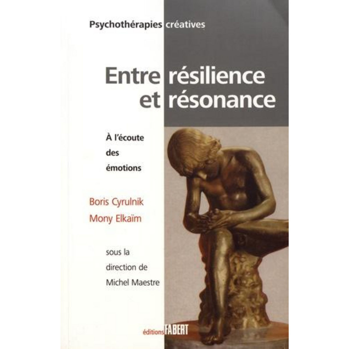 ENTRE RESILIENCE ET RESONNANCE. A L'ECOUTE DES EMOTIONS, Cyrulnik Boris