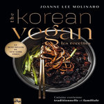 THE KOREAN VEGAN LES RECETTES. CUISINE COREENNE TRADITIONNELLE ET FAMILIALE, Lee Molinaro Joanne