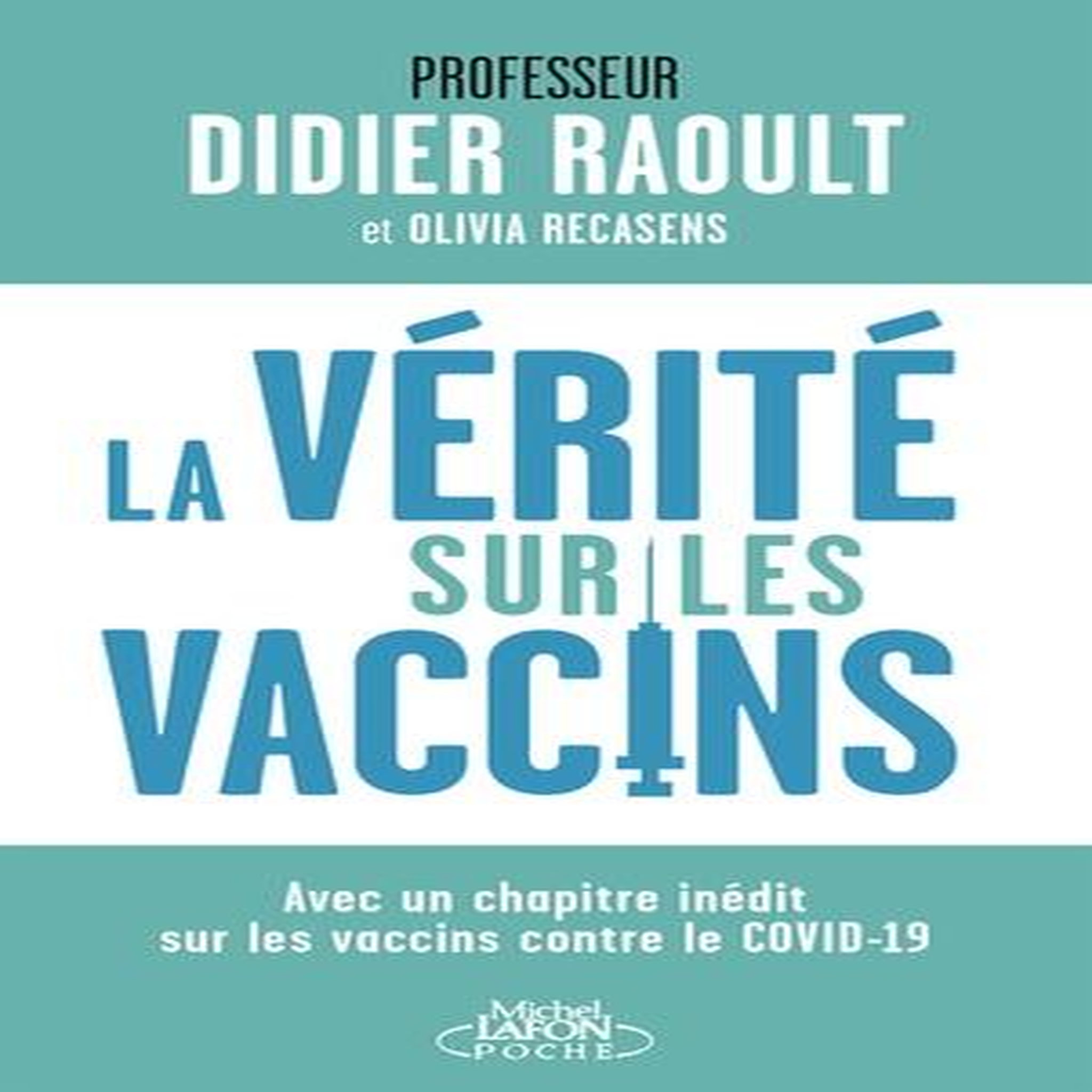 LA VERITE SUR LES VACCINS. TOUT CE QUE VOUS DEVEZ SAVOIR POUR FAIRE LE BON CHOIX, EDITION ACTUALISEE, Raoult Didier