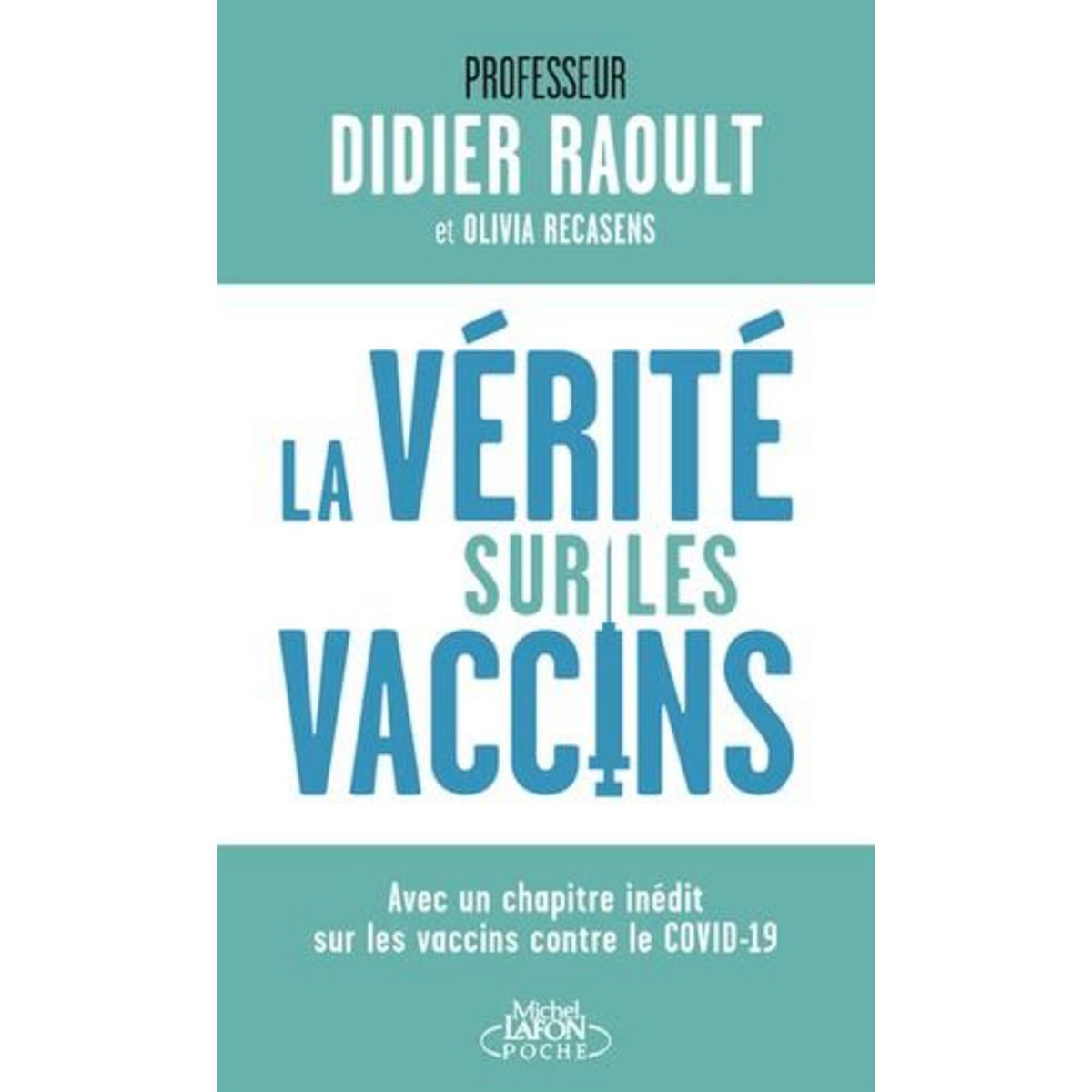 LA VERITE SUR LES VACCINS. TOUT CE QUE VOUS DEVEZ SAVOIR POUR FAIRE LE BON CHOIX, EDITION ACTUALISEE, Raoult Didier