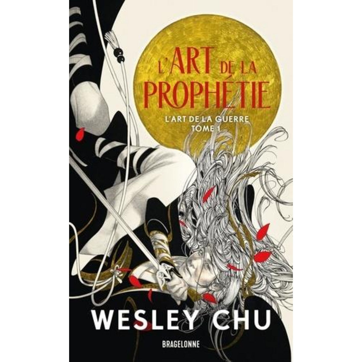 L'ART DE LA GUERRE TOME 1 : L'ART DE LA PROPHETIE, Chu Wesley