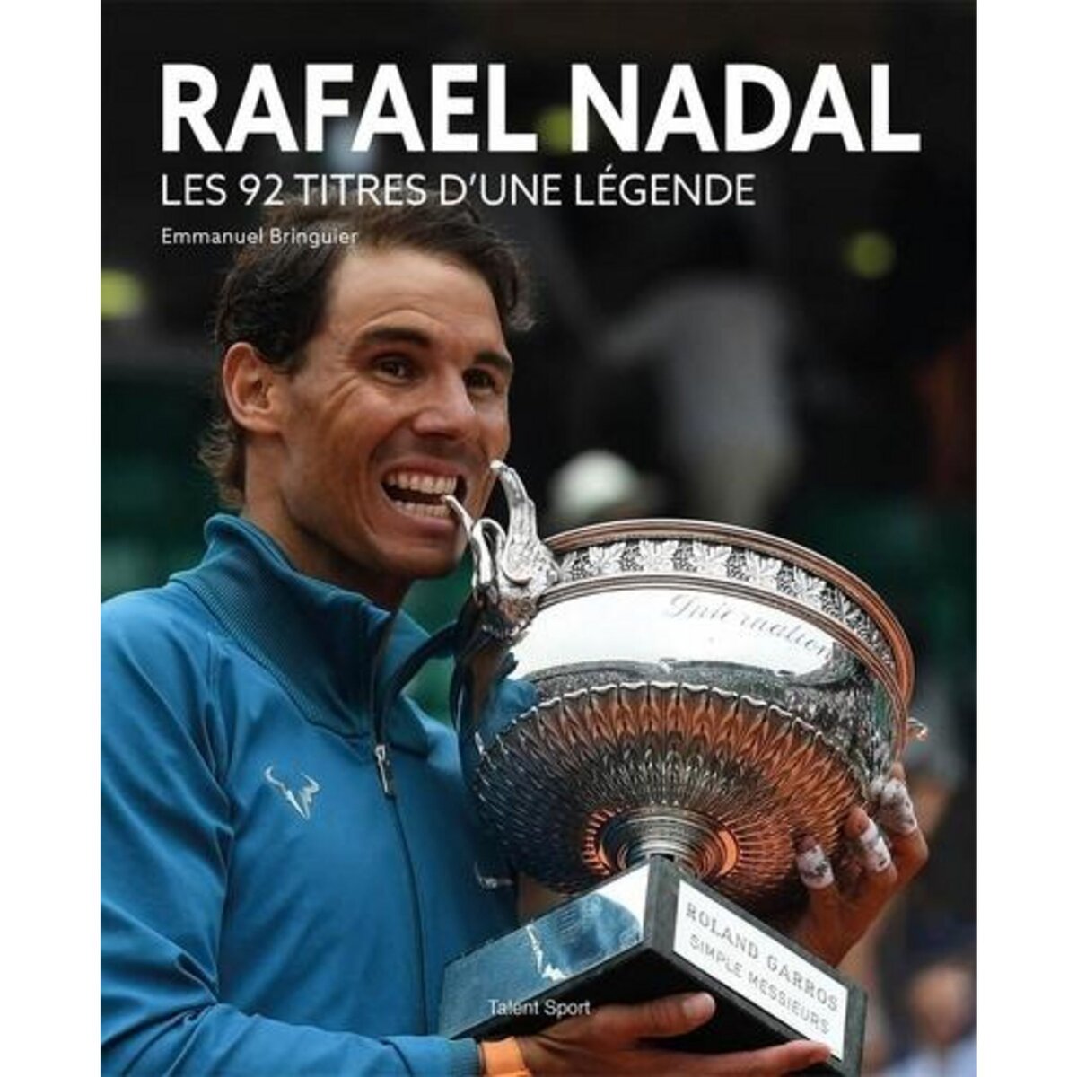 RAFAEL NADAL. LES 92 TITRES D'UNE LEGENDE, Bringuier Emmanuel