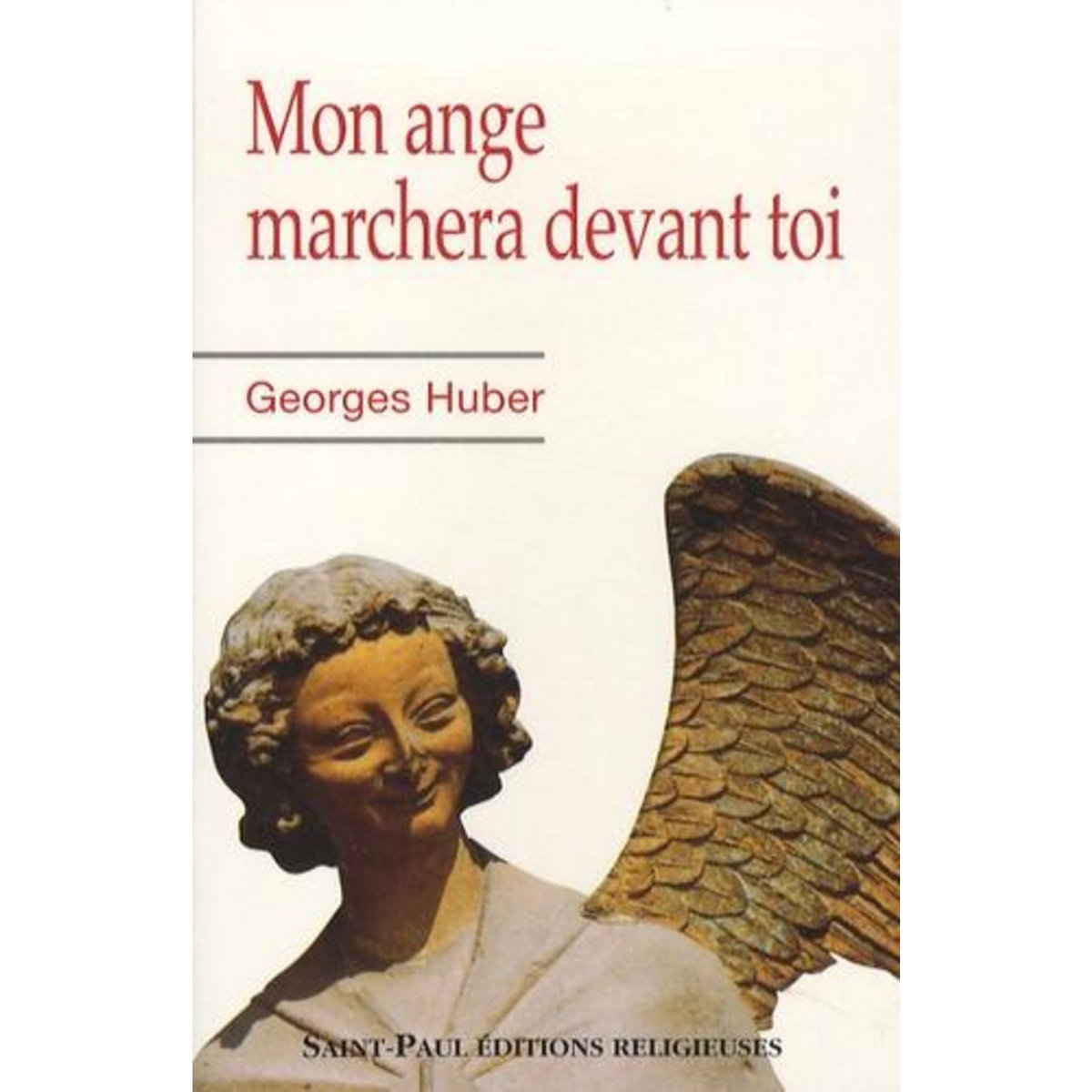 MON ANGE MARCHERA DEVANT TOI, Huber Georges