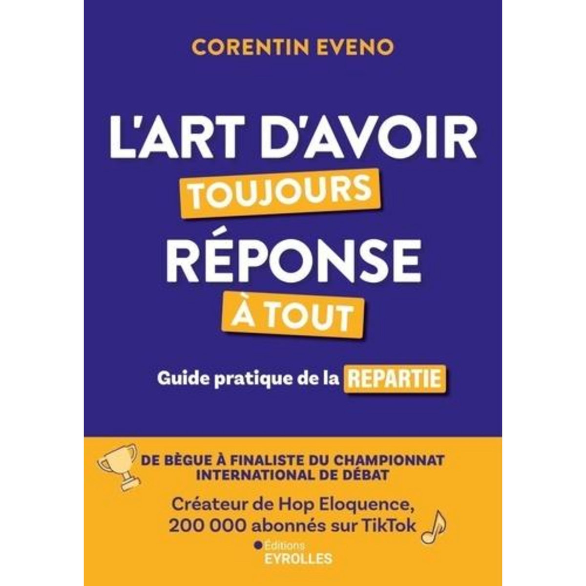 L'ART D'AVOIR TOUJOURS REPONSE A TOUT. GUIDE PRATIQUE DE LA REPARTIE, Eveno Corentin