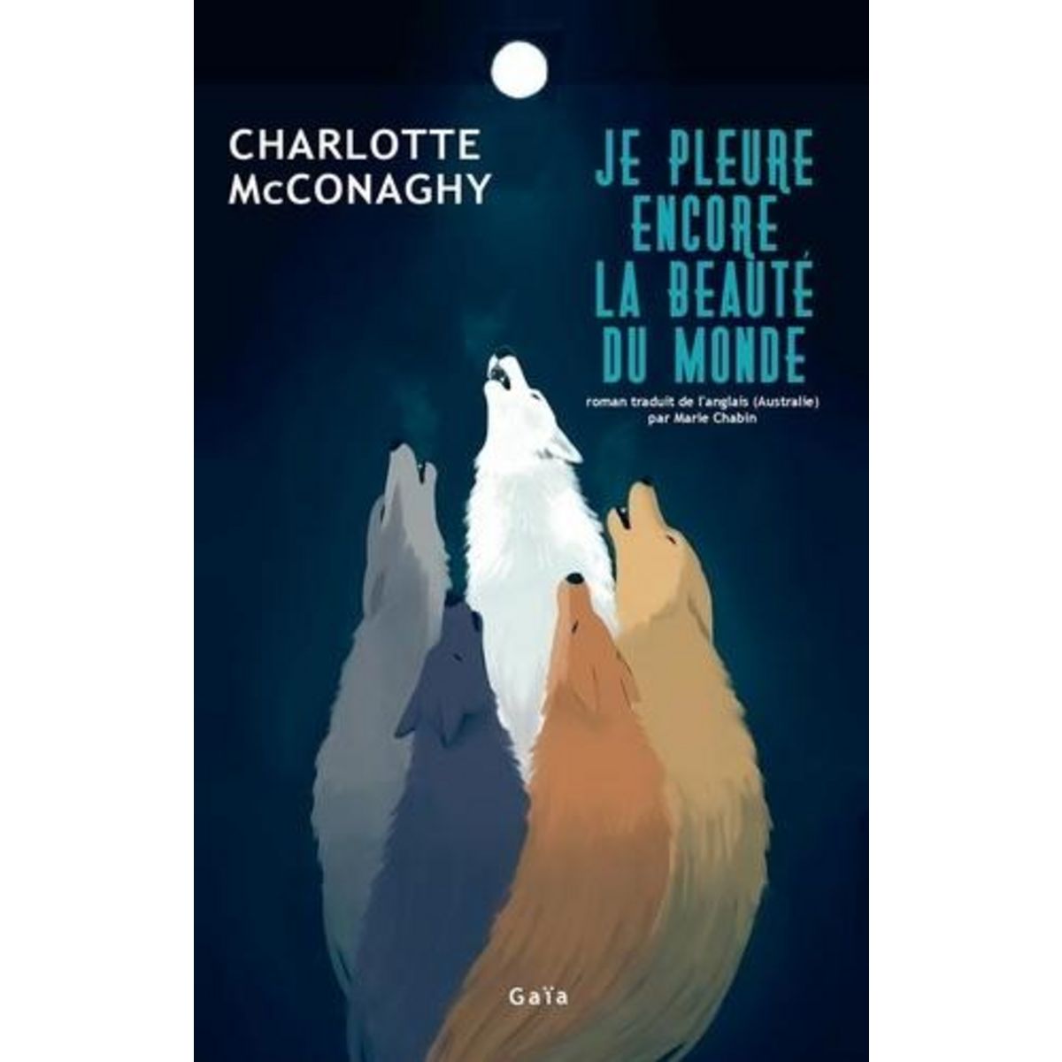 JE PLEURE ENCORE LA BEAUTE DU MONDE, McConaghy Charlotte