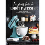 LE GRAND LIVRE DU ROBOT PATISSIER. SORTEZ LE TABLIER, ALLUMEZ LE ROBOT, PATISSEZ !, Martin Mélanie