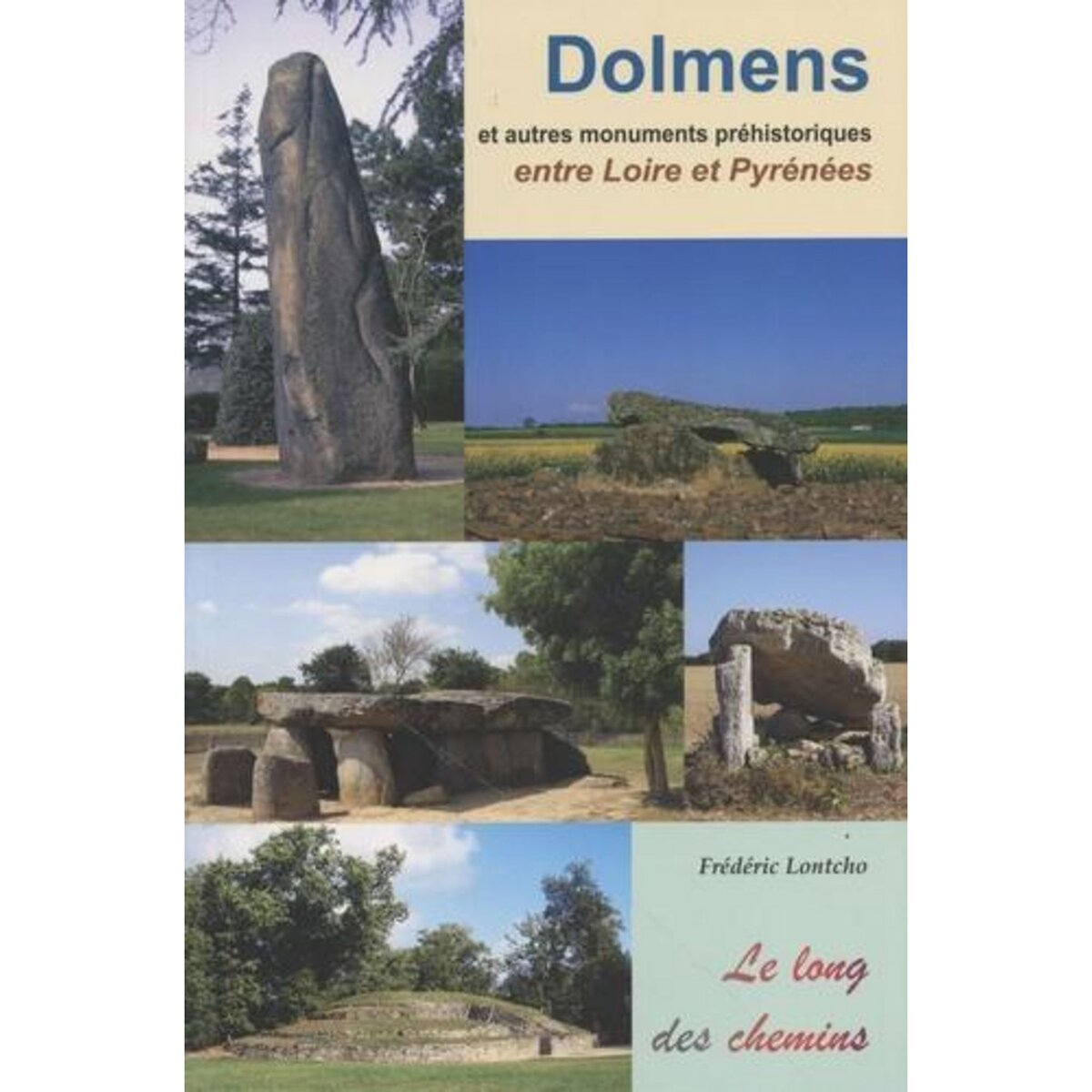 DOLMENS ET AUTRES MONUMENTS PREHISTORIQUES ENTRE LOIRE ET PYRENEES, Lontcho Frédéric