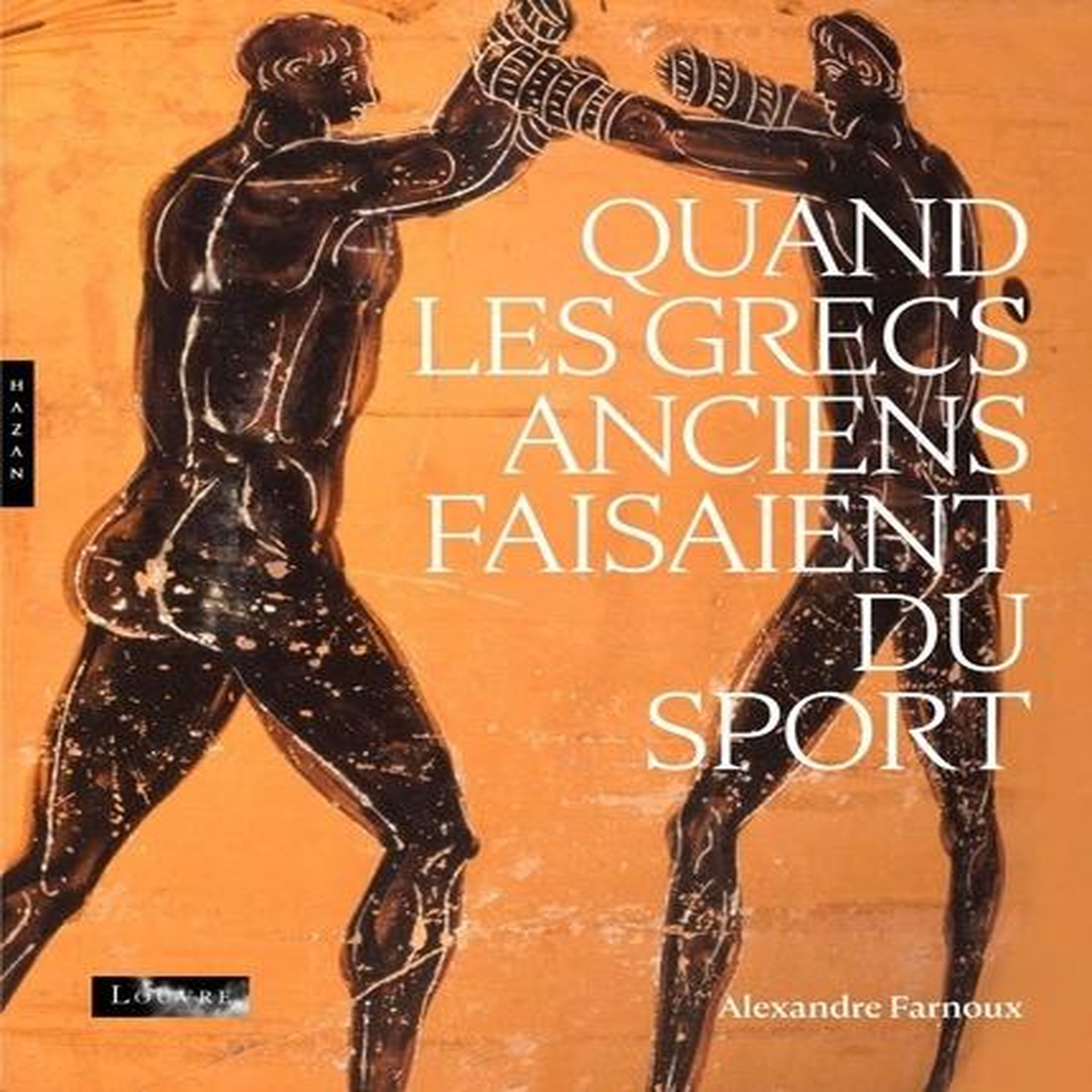 QUAND LES GRECS ANCIENS FAISAIENT DU SPORT, Farnoux Alexandre