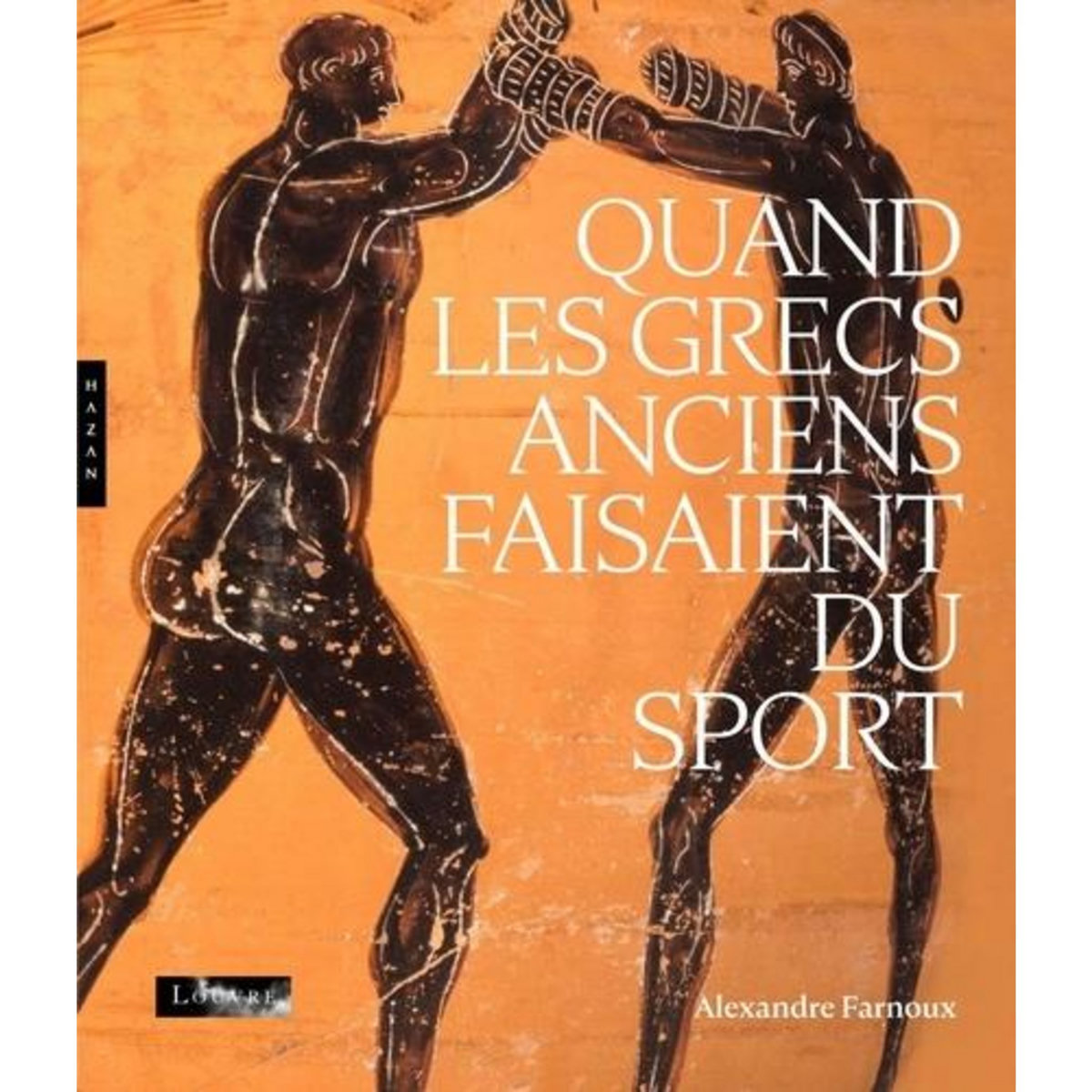 QUAND LES GRECS ANCIENS FAISAIENT DU SPORT, Farnoux Alexandre