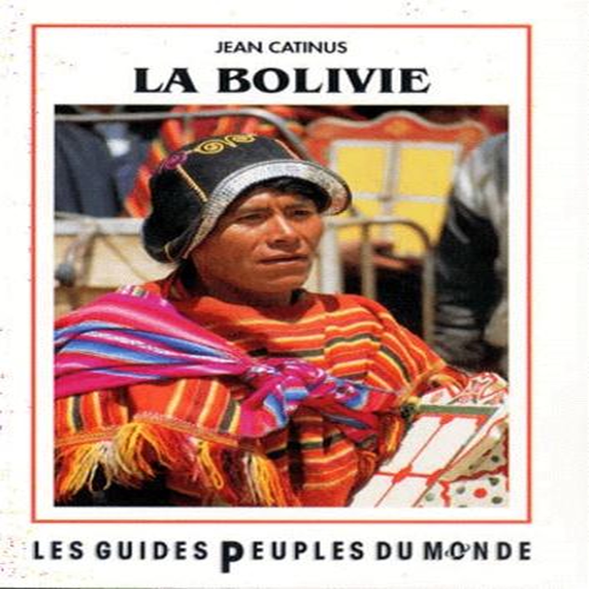 BOLIVIE.  DE LA AMAZONIA A LOS ANDES, 2E EDITION, Catinus Jean