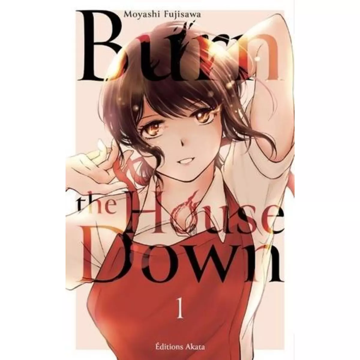  BURN THE HOUSE DOWN TOME 1 , Fujisawa Moyashi
