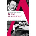 BLUM LE MAGNIFIQUE. DU JUIF  BELLE EPOQUE  AU LEADER SOCIALISTE, Salat-Baroux Frédéric