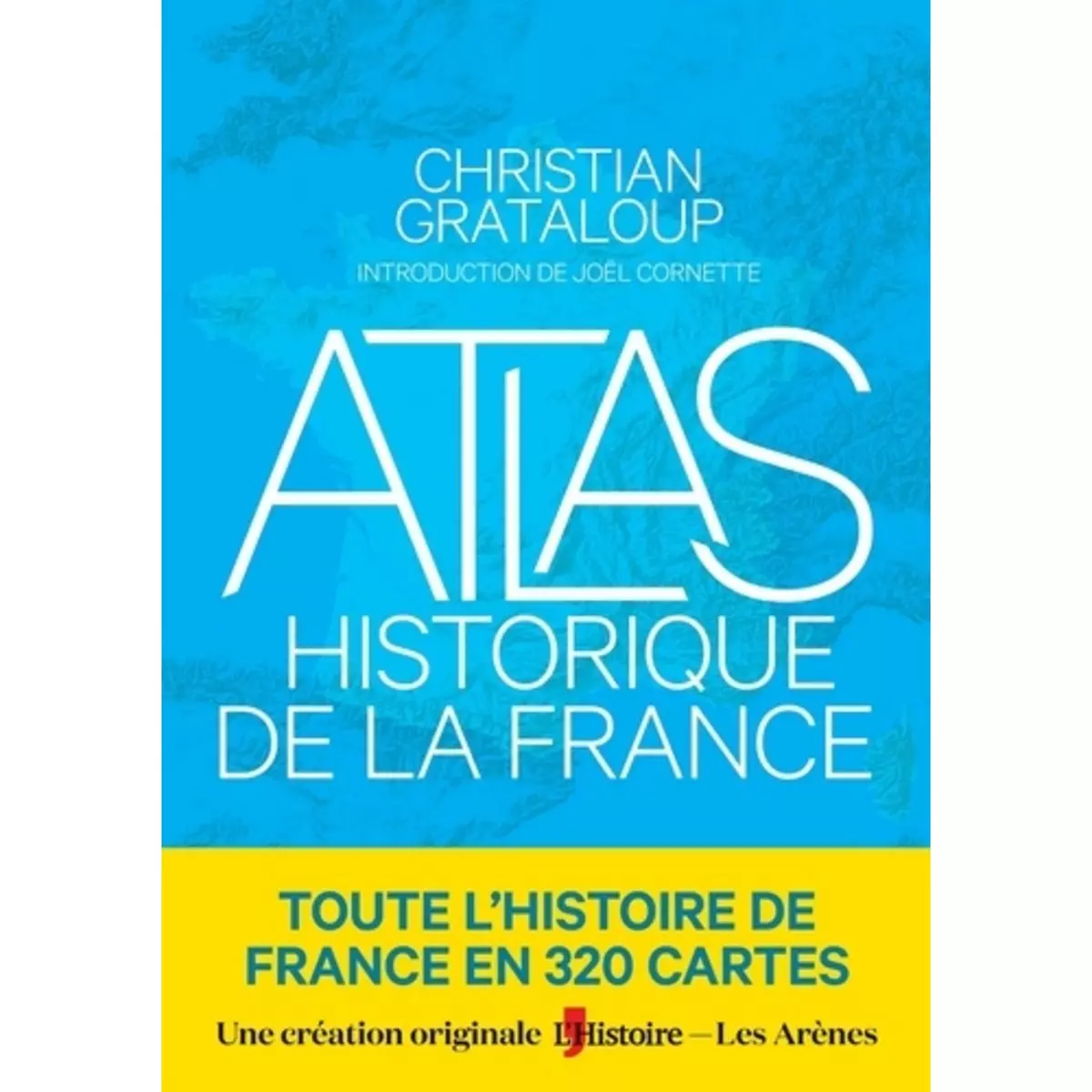  ATLAS HISTORIQUE DE LA FRANCE, Grataloup Christian