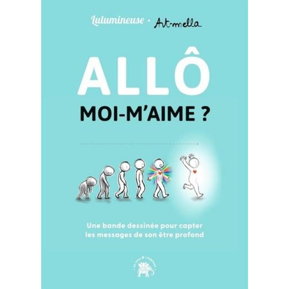 ALLO MOI-M'AIME ? UNE BANDE DESSINEE POUR APPRENDRE A CAPTER LES MESSAGES DE SON ETRE PROFOND, Lulumineuse
