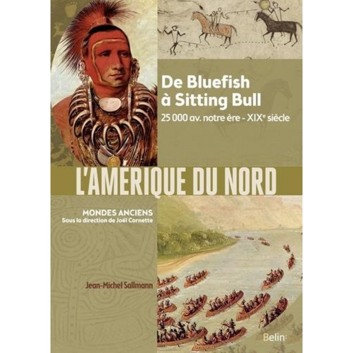 L'AMERIQUE DU NORD. DE BLUEFISH A SITTING BULL ; 25 000 AV. NOTRE ERE - XIXE SIECLE, Sallmann Jean-Michel