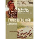 L'AMERIQUE DU NORD. DE BLUEFISH A SITTING BULL ; 25 000 AV. NOTRE ERE - XIXE SIECLE, Sallmann Jean-Michel