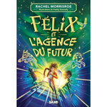 FELIX ET L'AGENCE DU FUTUR TOME 1 , Morrisroe Rachel