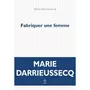  FABRIQUER UNE FEMME, Darrieussecq Marie