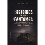 HISTOIRES VRAIES DE FANTOMES A NE SURTOUT PAS LIRE LE SOIR..., Fearson Erick