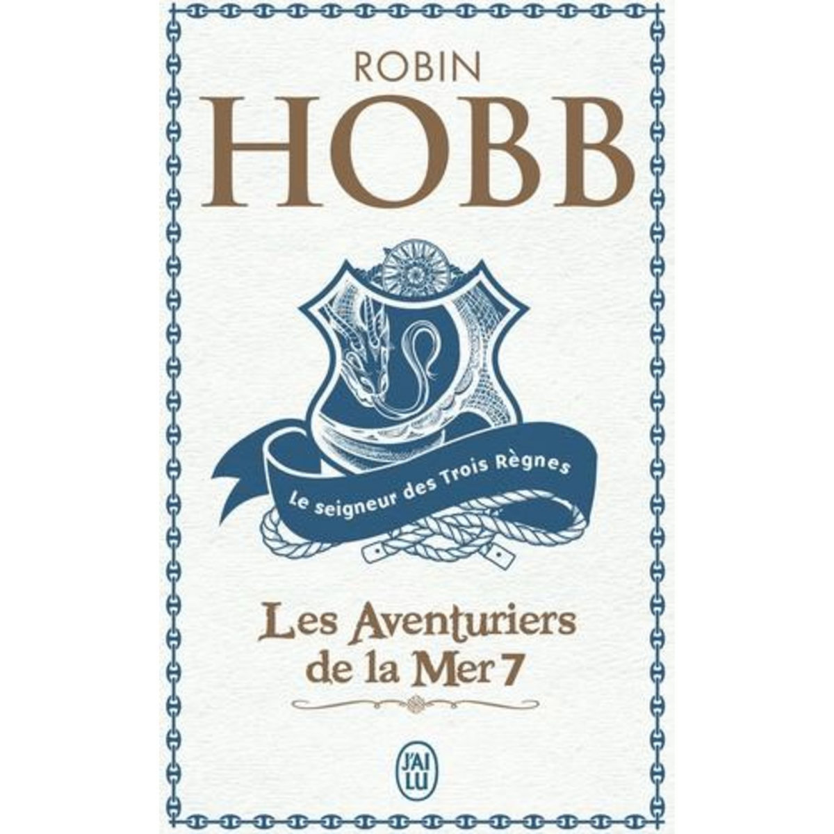 LES AVENTURIERS DE LA MER TOME 7 : LE SEIGNEUR DES TROIS REGNES, Hobb Robin