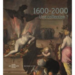 1600-2000 - UNE COLLECTION ?, Musée des beaux-arts de Lyon