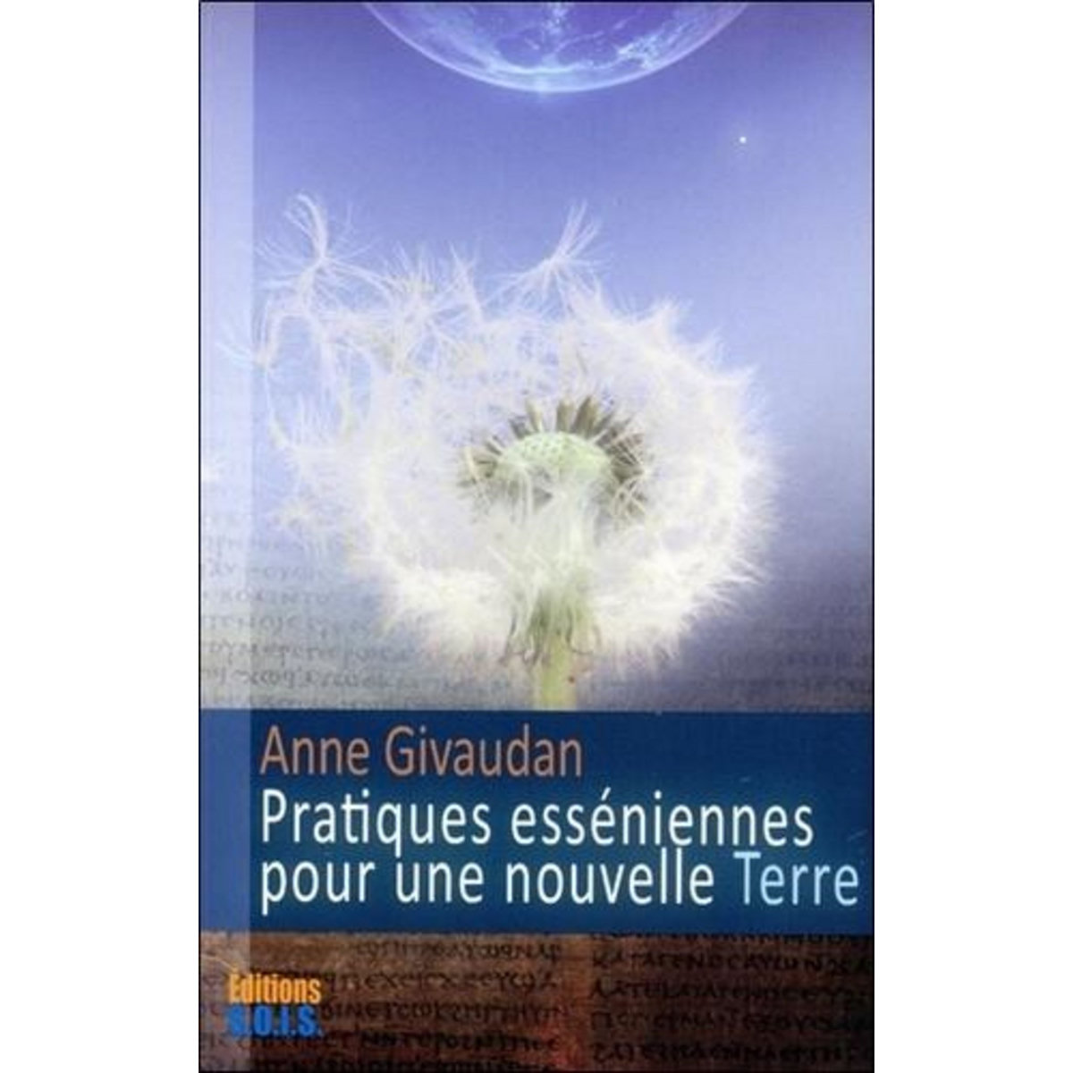PRATIQUES ESSENIENNES POUR UNE NOUVELLE TERRE, Givaudan Anne