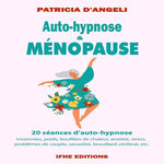 AUTO-HYPNOSE & MENOPAUSE. UN CHEMIN VERS LE BIEN-ETRE RETROUVE, Angeli Patricia d'