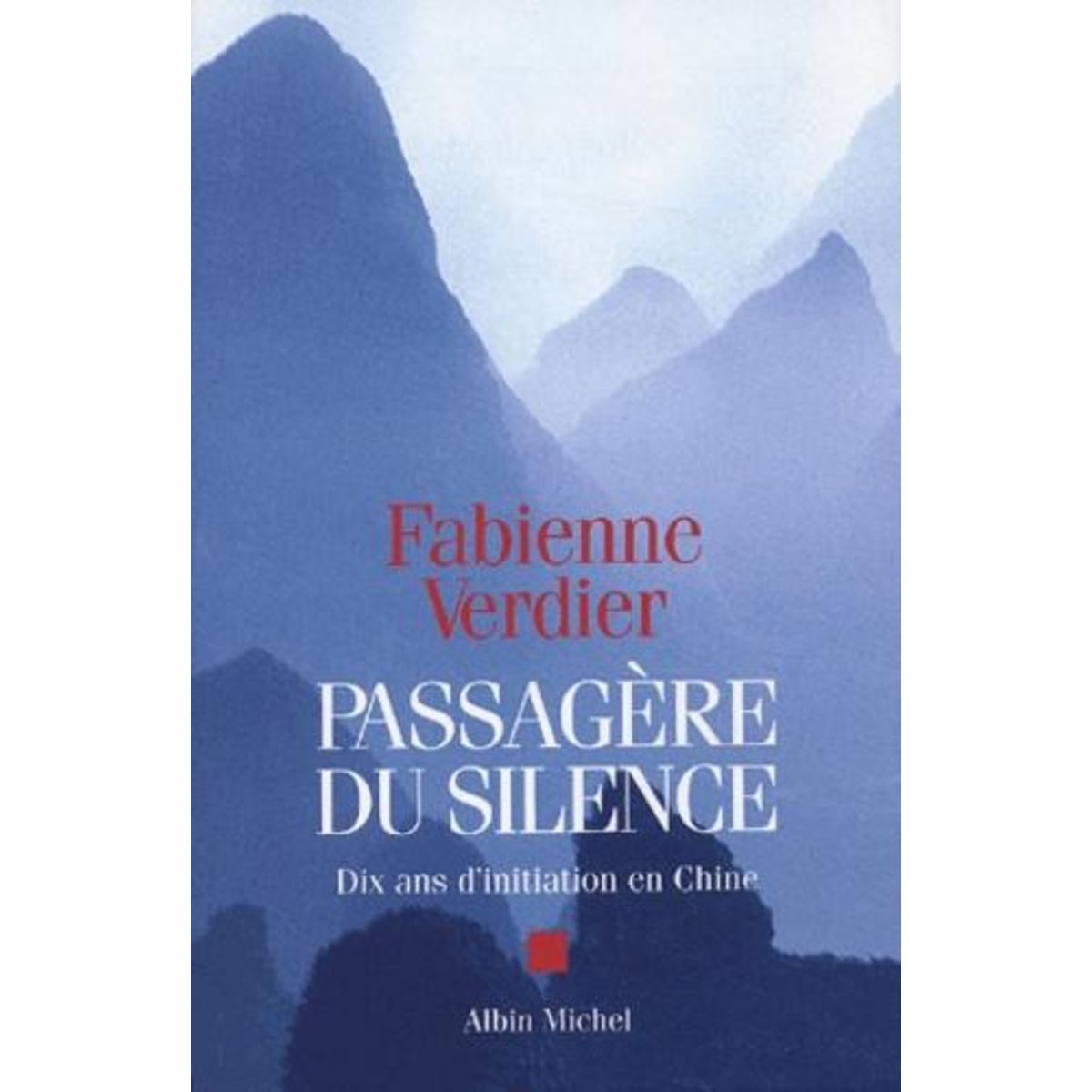 PASSAGERE DU SILENCE. DIX ANS D'INITIATION EN CHINE, Verdier Fabienne