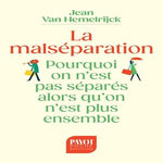 LA MALSEPARATION. POURQUOI ON N'EST PAS SEPARES ALORS QU'ON N'EST PLUS ENSEMBLE, Van Hemelrijck Jean